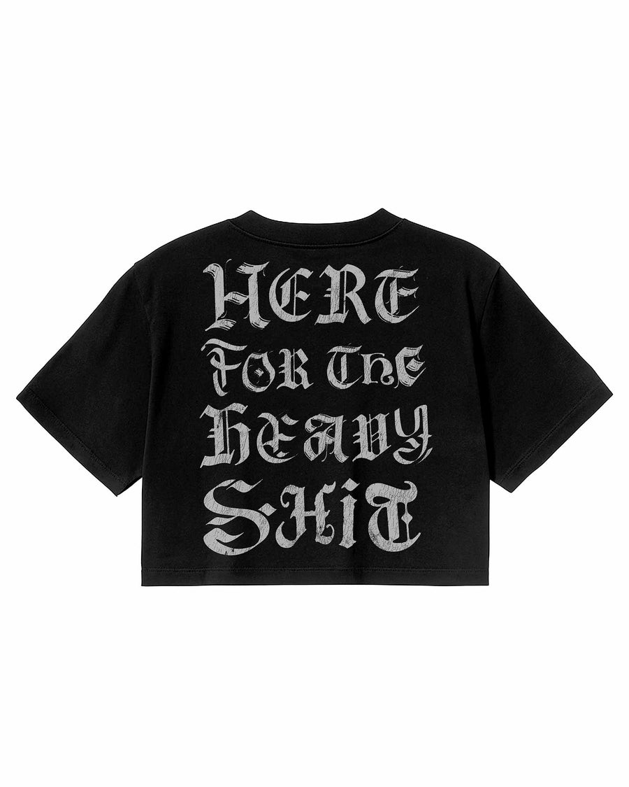Here for the Heavy Sh*t Crop Top T-Shirt